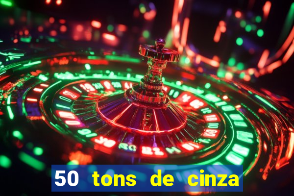 50 tons de cinza filme completo drive